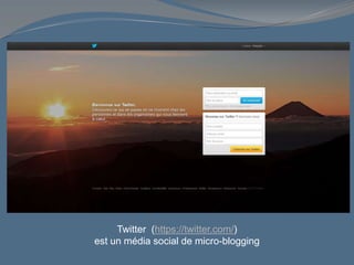 Twitter (https://twitter.com/)
est un média social de micro-blogging
 