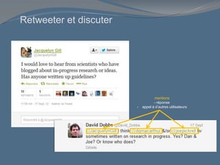 Retweeter et discuter
mentions
- réponse
- appel à d’autres utilisateurs
 