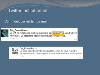 Communiquer en temps réel
BPI
BPI
Twitter institutionnel
 