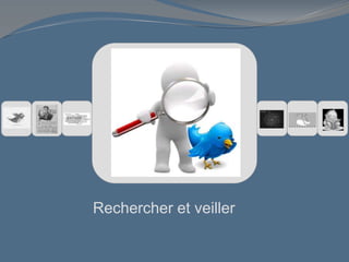 Rechercher et veiller
 