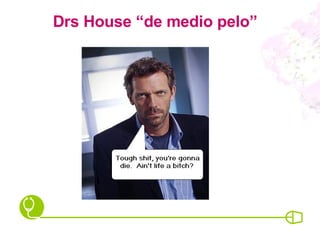 Drs House “de medio pelo” 