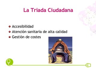 La Triada Ciudadana Accesibilidad Atención sanitaria de alta calidad  Gestión de costes  