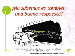 ¿No sabemos es también una buena respuesta? 