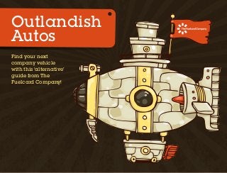 Outlandish
Autos
Find your next
company vehicle
with this ‘alternative’
guide from The
Fuelcard Company!
 