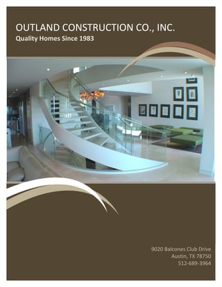 OUTLAND CONSTRUCTION CO., INC.
Quality Homes Since 1983
9020 Balcones Club Drive
Austin, TX 78750
512-689-3964
 