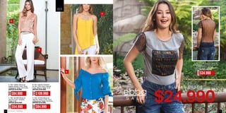 C. Ref. 354480 Blusa en
viscosa Color: Amarillo
Tallas: S-M
ANTES $$79.990
A. Ref. 456847 Blusa en
sateen plizado Color: Rosa
metalizado Tallas: XS-S-XXL
ANTES $119.990
B. Ref. 436704 Pantalón
Color: Blanco Tallas: 8-10
ANTES $159.990
A. Ref. 172208 Blusa en tejido de
punto algodón combinado en tull con
Color: Gris jaspe Tallas: XS-S-M-L
ANTES $49.990
D. Ref. 457203 Blusa en
algodón stretch Color: Azul
copacabana Tallas: XS-S-M-L
ANTES $119.990
C.
A.
B.
D.
S A L E
B L U S A S D E S D E
S A L EAHORA
$84.990
AHORA
$109.990
AHORA
$34.990
AHORA
$84.990
AHORA
$54.990
ebba.com.coVenta por catálogo30 31
 