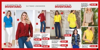 L I Q U I D A C I Ó N D E
Ú LT I M A S U N I D A D E S
L I Q U I D A C I Ó N D E
A.
B.
C.
A.
B.
Ref. 355232 Blusón
escote en V, con cintu-
ra anudada en estam-
pación Color: Unico
Tallas: S-M-L
ANTES $139.990
Ref. 355219 Blusa en
tencel con bolsillos y
charretera en manga Co-
lor: Arena Tallas: S-XXL
ANTES $129.990
Ref. 355220 Blusa en
hojarota Color: Amari-
llo Tallas: S-M-L
ANTES $119.990
A. Ref. 355225 Blusa
con pechera en blonda
en rayón twill Color:
Azul Malibu
Tallas: S-M-L-XL
ANTES $139.990
B. Ref. 305207 Cal-
zado sandalia Color:
Rojo satín Tallas:
35-37-38-39-40 Tacón:
8,5 ANTES $129.990
C. Ref. 355223 Blusa
en rayón y encajes
Color: Granate
Tallas: L-XXL
ANTES $129.990
D. Ref. 486901 Jean
straight (bota recta)
en denim stretch
(Incluye correa)-Tono
medio Color: Indigo
allas: 8-12
ANTES $129.990
D.
AHORA
$99.990
AHORA
$89.990
AHORA
$89.990
AHORA
$89.990
A. Ref. 355142 Blusa en
chiffon crepe y blonda
Color: Amarillo Tallas: L
ANTES $89.990
B. Ref. 385102 Jean
en algodón stretch-borda-
do Color: Indigo Tallas: 10
Tiro: Medio
ANTES $139.990
AHORA
$59.990
AHORA
$99.990
AHORA
$84.990
AHORA
$89.990
AHORA
$99.990
ebba.com.coVenta por catálogo40 41
 
