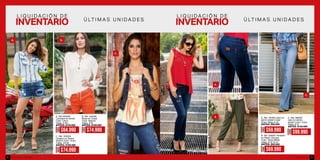 L I Q U I D A C I Ó N D E
Ú LT I M A S U N I D A D E S
L I Q U I D A C I Ó N D E
Ú LT I M A S U N I D A D E S
A. Ref 353438
Camisera en tencel
Color: Único
Tallas: S-M-L
ANTES: $119.990
C. Ref. 353529
Chaleco en Denim
Stretch Color: Único
Tallas: XS-M
ANTES: $109.990
B. Ref. 455506
Blusa en Crepe
Color: Natural
Tallas: S-M
ANTES: $109.990
A. Ref. 181605 Jean en
denim stretch Color:
Único Tallas: 8-10
ANTES: $89.990
B. Ref. 333001 Pantalón
en Rayón Viscosa
Color: Verde Militar
Tallas: 8-10-12-14
ANTES: $99.990
C. Ref. 383307
Jean en denim
stretch Color: Único
Tallas: 8-12
ANTES: $139.990
A. B.
A.
B.
C.
C.
AHORA
$84.990
AHORA
$74.990
AHORA
$74.990
AHORA
$59.990
AHORA
$99.990
AHORA
$69.990
ebba.com.coVenta por catálogo82 83
 