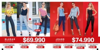 D E S D E D E S D E
AHORA
$69.990
AHORA
$89.990
AHORA
$99.990
A. Ref. 375009 Blusa en tejido de pun-
to microesmerilado estampado Color:
Único Tallas: L-XL ANTES: $99.990
B. Ref. 335004 Pantalón palazzo en
tencel Color: Indigo Tallas: 10-14
ANTES: $129.990
B. Ref. 334706 Pantalón estampado
color: único tallas: 10
ANTES: $149.990
punto esmerilado en
estampacion color:
único tallas: S-M
ANTES$119.990
Ref. 384610 Jean se-
en denim stretch color:
indigo tallas: 8-10 tiro
ANTES $129.990
AHORA
$84.990
AHORA
$99.990
A.
B.
C.
AHORA
$59.990
A. Ref. 354708 Blusa en denim
algodón Color: Indigo
Tallas: 10 ANTES $89.990
AHORA
$99.990
C. Ref. 384704 Jean straight (bota
recta) en denim stretch - Incluye co-
rrea color: Azul Rey Tallas: 10 -Tiro
alto - bota 16 cms ANTE $139.990
AHORA
$84.990
D. Ref. 335007 Leggings control en
puntiroma Color: Negro Tallas: 10
ANTES $119.990
AHORA
$74.990
B. Ref. 382401 Jean ultraskinny en
denim stretch Color: azul
navy tallas: 10 ANTES $109.990
A.
B.
C.
D.
ebba.com.coVenta por catálogo92 93
 