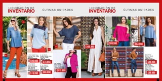 L I Q U I D A C I Ó N D E
Ú LT I M A S U N I D A D E S
L I Q U I D A C I Ó N D E
Ú LT I M A S U N I D A D E S
A. Ref. 353934 Blusa
en tencel Color: Indigo
Tallas: M-L
ANTES $149.990
B. Ref. 382401
Jean en denim
stretch-ultra skinny
Color: Naranja
Tallas: 8-16-18
Tiro medio-bota de 12
ANTES $109.990
C. Ref.354119
Blusa en tencel y blon-
da Color: Indigo
Tallas: M
ANTES $109.990
D. Ref. 353780
Blusa en Tencel
Color: Único
Tallas: S-M
ANTES $99.990
A.
B.
C.
D.
Ref. 425603
Vestido en Lino
(Incluye Correa
y Forro) Color:
Blanco
Tallas: M-L
ANTES
$229.000
Ref.456416
Blusa en tencel
Color: Fucsia
Tallas: S-M
ANTES $99.990
Ref. 353740
Blusa en Rayon
Jacquard
Color: Serenity
Tallas: M
ANTES $119.990
AHORA
$99.990
AHORA
$74.990
AHORA
$159.990
AHORA
$84.990
AHORA
$69.990
AHORA
$74.990
AHORA
$69.990
Ref. 373705
Blusa en Suede
Color: Miel
Tallas: XS-S-M
ANTES $129.990
Ref. 383712
Jean en Denim
Stretch Bota Pitillo
Color: Único
Tallas: 12-16
ANTES $149.990
AHORA
$89.990
AHORA
$99.990
Ref. 456236
Blazer forrado
Color: Fucsia
Tallas: M-L-XXXXL
ANTES $169.990
AHORA
$119.990
ebba.com.coVenta por catálogo126 127
 