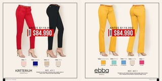 Pantalón en dril stretch (Incluye correa, puede variar el
color) Color: Rosa-Azul Rey-Caquí-Beige
REF. 6311
ESSENTIALS
Rosa Azul Rey Caquí Beige
Tallas: 14 Tallas: 12-14-16 Tallas: 12-14Tallas: 6-8
Pantalón en dril stretch (Incluye correa-puede variar el color)
color: Mostaza-Verde Menta-A.Serenity-Beige-Fucsia
REF. 8311
BASICS
Verde Menta
Tallas: 8-14-16
Beige
Tallas: 6-12-14
Fucsia
Tallas: 14
Mostaza
Tallas: 6-10-12-14-16
A. Serenity
Tallas: 12-14
AHORA
$84.990
ANTES $119.990
AHORA
$84.990
ANTES $119.990
ebba.com.coVenta por catálogo172 173
 