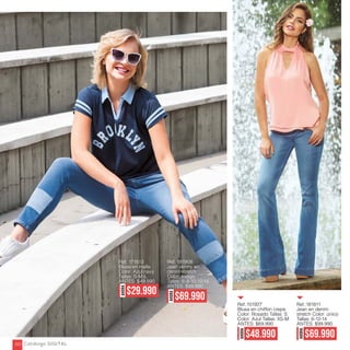 AHORA
$29.990
AHORA
$69.990
Ref. 171813
Blusa en malla
Color: Azul navy
Tallas: S-M-L
ANTES: $49.990
Ref. 181908
Jean skinny en
denim stretch
Color: Indigo
Tallas: 6-8-10-12-14
ANTES: $99.990
AHORA
$48.990
AHORA
$69.990
Ref.:151927
Blusa en chiffon crepe
Color: Rosado Tallas: S
Color: Azul Tallas: XS-M
ANTES: $69.990
Ref.:181811
Jean en denim
stretch Color: único
Tallas: 6-12-14
ANTES: $99.990
Catálogo DIGITAL200
 