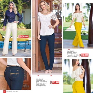 AHORA
$97.990
AHORA
$90.990
Ref. 436618
Pantalón en lino
(100% Fibra natural)
Color: Azul navy
Tallas: 6-8-10-12
ANTES $139.990
Ref. 436601
Pantalon en lino
(100% Fibra natural) y
Blonda-Incluye forro
Color: Natural
Tallas: 6-8-10-12-14
ANTES $149.990
Ref. 436624
Pantalón stretch
Color: Mostaza
Tallas: 6-8-10-12-14
ANTES $129.990
AHORA
$104.990
Catálogo DIGITAL24
 