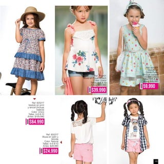 Ref. 850217
Blusa en satín y
blonda
Color: Natural
Tallas: 4-6-8-10
Antes: $49.990
AHORA
$24.990
Ref. 820217
Vestido en print
y tencel (Incluye
balaca)
Color: Único
Tallas: 4-6-8-10
Antes: $109.990
AHORA
$64.990
AHORA $39.990
AHORA
59.990
Ref. 850101
Blusa en Pique Stretch
Color: Único
Tallas: 4-6-8-10
Antes: $69.990
Ref. 820201
Vestido en
Doble Punto
(Incluye correa)
Color: Único
Tallas: 4-6-8-10
Antes $99.990
105
 