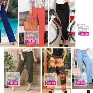 AHORA
$79.990
Ref. 332904
Pantalón palazo
Color: Amarillo 8-10
Color: Coral 8-10-12-14
Color: Azul 6-8-10-12-14
Antes: $119.990
AHORA
$54.990
Ref. 332905
Pantalón sudadera
en satín
Color: Negro-Azul
Tallas: 8-10-12
Antes $99.990
AHORA
$59.990
Ref. 332909
Pantalón en print
Color: Único
Tallas: 6-8-10-12-14
Antes: $109.990
AHORA
$49.990
Ref. 333001
Pantalón en
Rayón Viscosa
Color: Verde Militar
Tallas: 6-8-10-12-14
Antes: $99.990
Ref. 333006
Pantalón en
Rayón Satín
Color: Celeste
Tallas: 10-12
AHORA
$59.990
Antes: $109.990
43
 