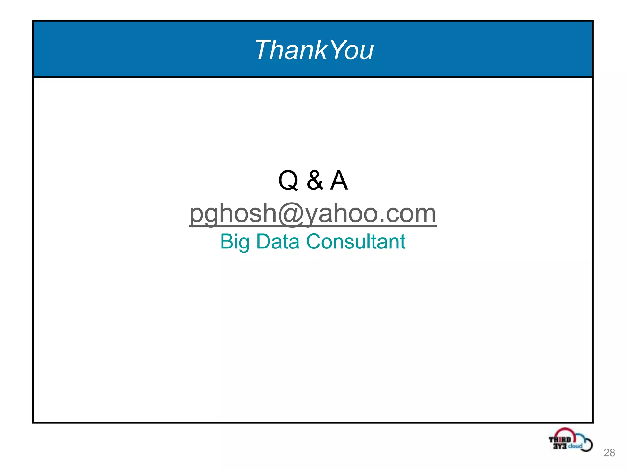 ThankYou



      Q&A
pghosh@yahoo.com
 Big Data Consultant




                       28
 