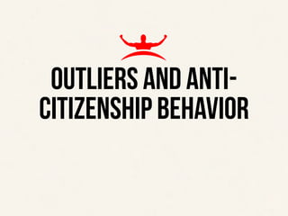 ‹#›
THE TOP 4 EXPECTATIONS OF A TEAM LEADER
OUTLIERS AND ANTI-
CITIZENSHIP BEHAVIOR
 