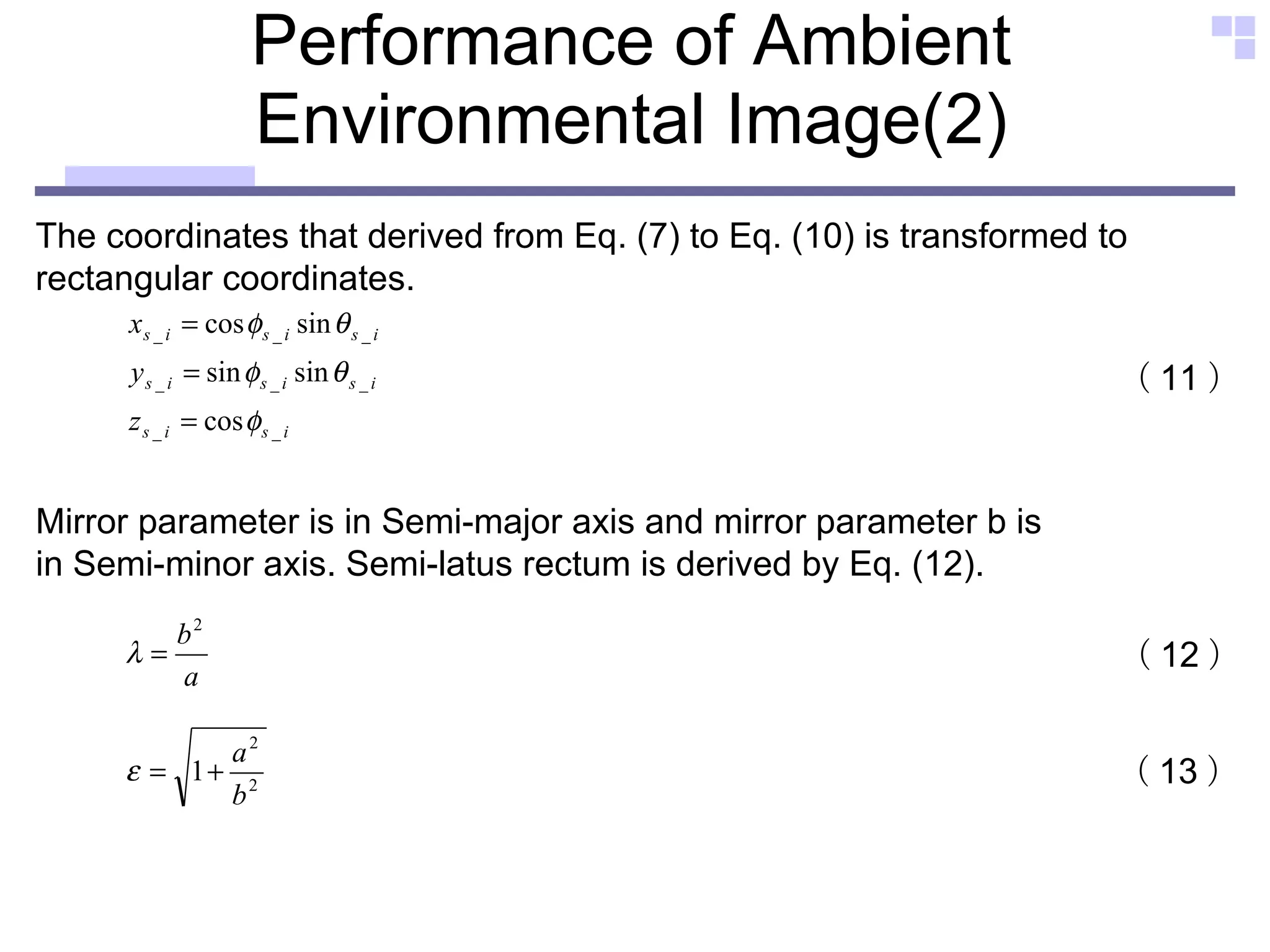 Performance of Ambient Environmental Image(2) The coordinates that derived from Eq. (7) to Eq. (10) is transformed to  rectangular coordinates.   （ 11 ） Mirror parameter is in Semi-major axis and mirror parameter b is  in Semi-minor axis. Semi-latus rectum is derived by Eq. (12).  （ 12 ） （ 13 ） 