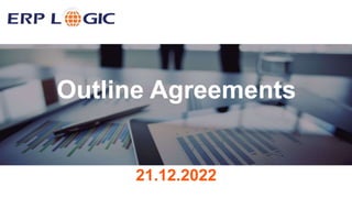 21.12.2022
Outline Agreements
 