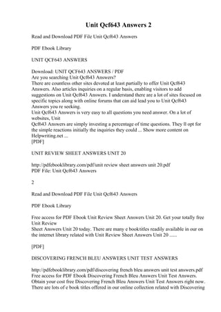 Unit Qcf643 Answers 2
Read and Download PDF File Unit Qcf643 Answers
PDF Ebook Library
UNIT QCF643 ANSWERS
Download: UNIT QCF643 ANSWERS / PDF
Are you searching Unit Qcf643 Answers?
There are countless other sites devoted at least partially to offer Unit Qcf643
Answers. Also articles inquiries on a regular basis, enabling visitors to add
suggestions on Unit Qcf643 Answers. I understand there are a lot of sites focused on
specific topics along with online forums that can aid lead you to Unit Qcf643
Answers you re seeking.
Unit Qcf643 Answers is very easy to all questions you need answer. On a lot of
websites, Unit
Qcf643 Answers are simply investing a percentage of time questions. They ll opt for
the simple reactions initially the inquiries they could ... Show more content on
Helpwriting.net ...
[PDF]
UNIT REVIEW SHEET ANSWERS UNIT 20
http://pdfebooklibrary.com/pdf/unit review sheet answers unit 20.pdf
PDF File: Unit Qcf643 Answers
2
Read and Download PDF File Unit Qcf643 Answers
PDF Ebook Library
Free access for PDF Ebook Unit Review Sheet Answers Unit 20. Get your totally free
Unit Review
Sheet Answers Unit 20 today. There are many e booktitles readily available in our on
the internet library related with Unit Review Sheet Answers Unit 20 ......
[PDF]
DISCOVERING FRENCH BLEU ANSWERS UNIT TEST ANSWERS
http://pdfebooklibrary.com/pdf/discovering french bleu answers unit test answers.pdf
Free access for PDF Ebook Discovering French Bleu Answers Unit Test Answers.
Obtain your cost free Discovering French Bleu Answers Unit Test Answers right now.
There are lots of e book titles offered in our online collection related with Discovering
 
