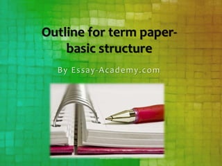 Outline for term paper-
basic structure
By Essay-Academy.com
 