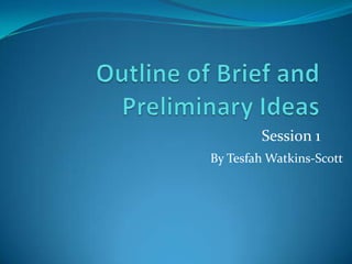 Session 1
By Tesfah Watkins-Scott
 