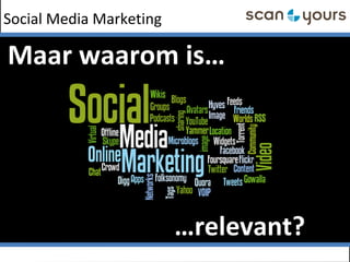 Social Media Marketing
Maar waarom is…
…relevant?
 