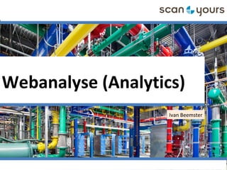 Webanalyse (Analytics)
Ivan Beemster
 