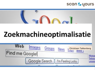 Zoekmachineoptimalisatie
Christiaan Takkenberg
 