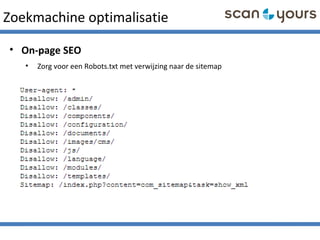 Zoekmachine optimalisatie
• On-page SEO
• Zorg voor een Robots.txt met verwijzing naar de sitemap
 