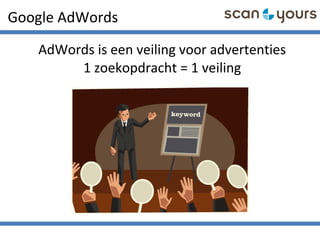 Google AdWords
AdWords is een veiling voor advertenties
1 zoekopdracht = 1 veiling
 