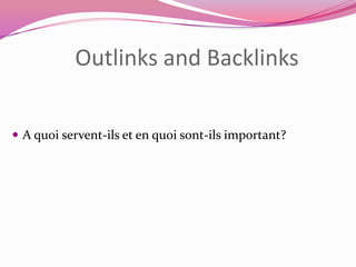 Outlinks and Backlinks
 A quoi servent-ils et en quoi sont-ils important?
 
