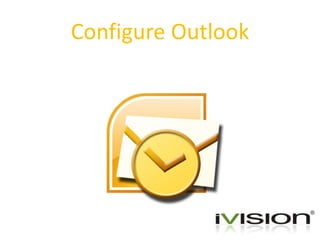 Configure Outlook 
 