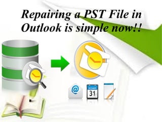 Repairing a PST File in
Outlook is simple now!!
 