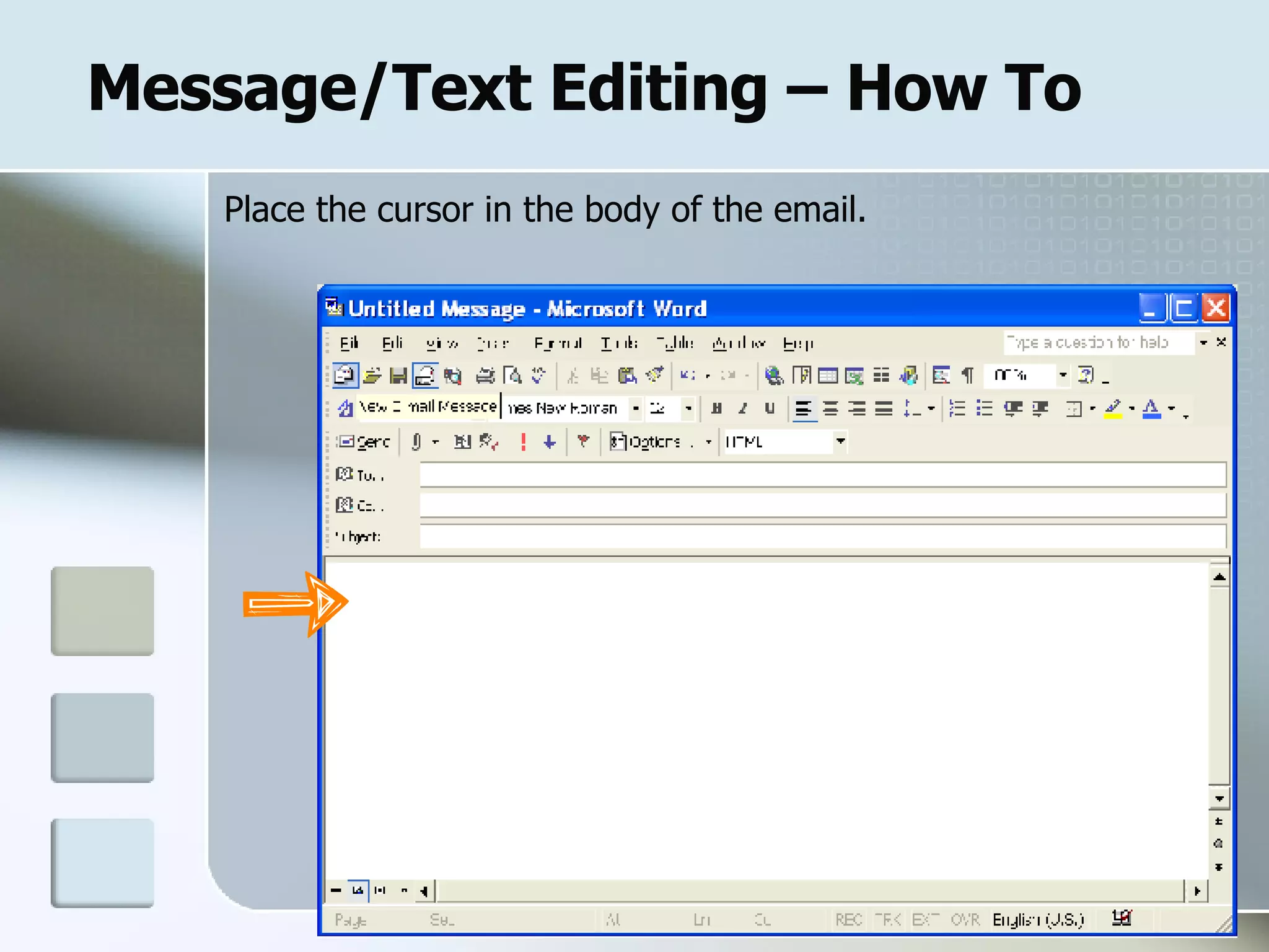 Message/Text Editing – How To Place the cursor in the body of the email. 