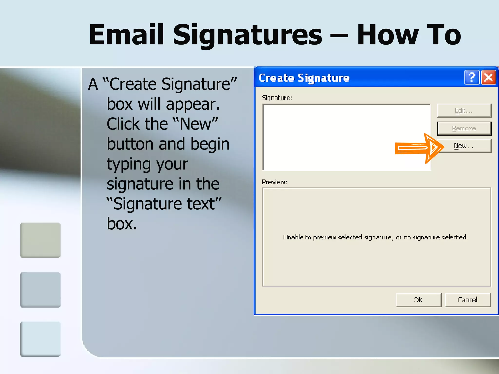 Email Signatures – How To A “Create Signature” box will appear.  Click the “New” button and begin typing your signature in the “Signature text” box.  