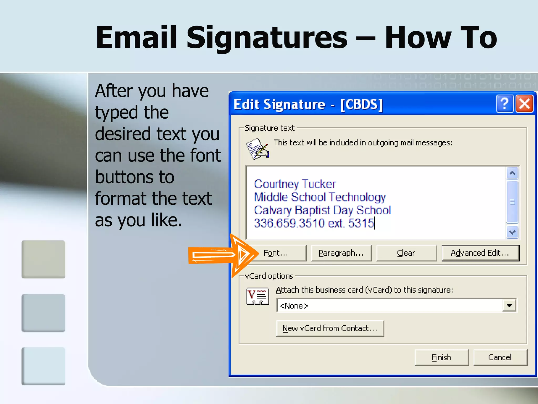Email Signatures – How To After you have typed the desired text you can use the font buttons to format the text as you like. 