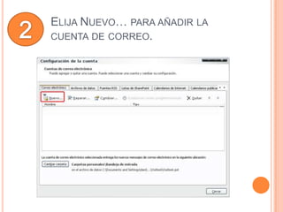 ELIJA NUEVO… PARA AÑADIR LA
CUENTA DE CORREO.
 