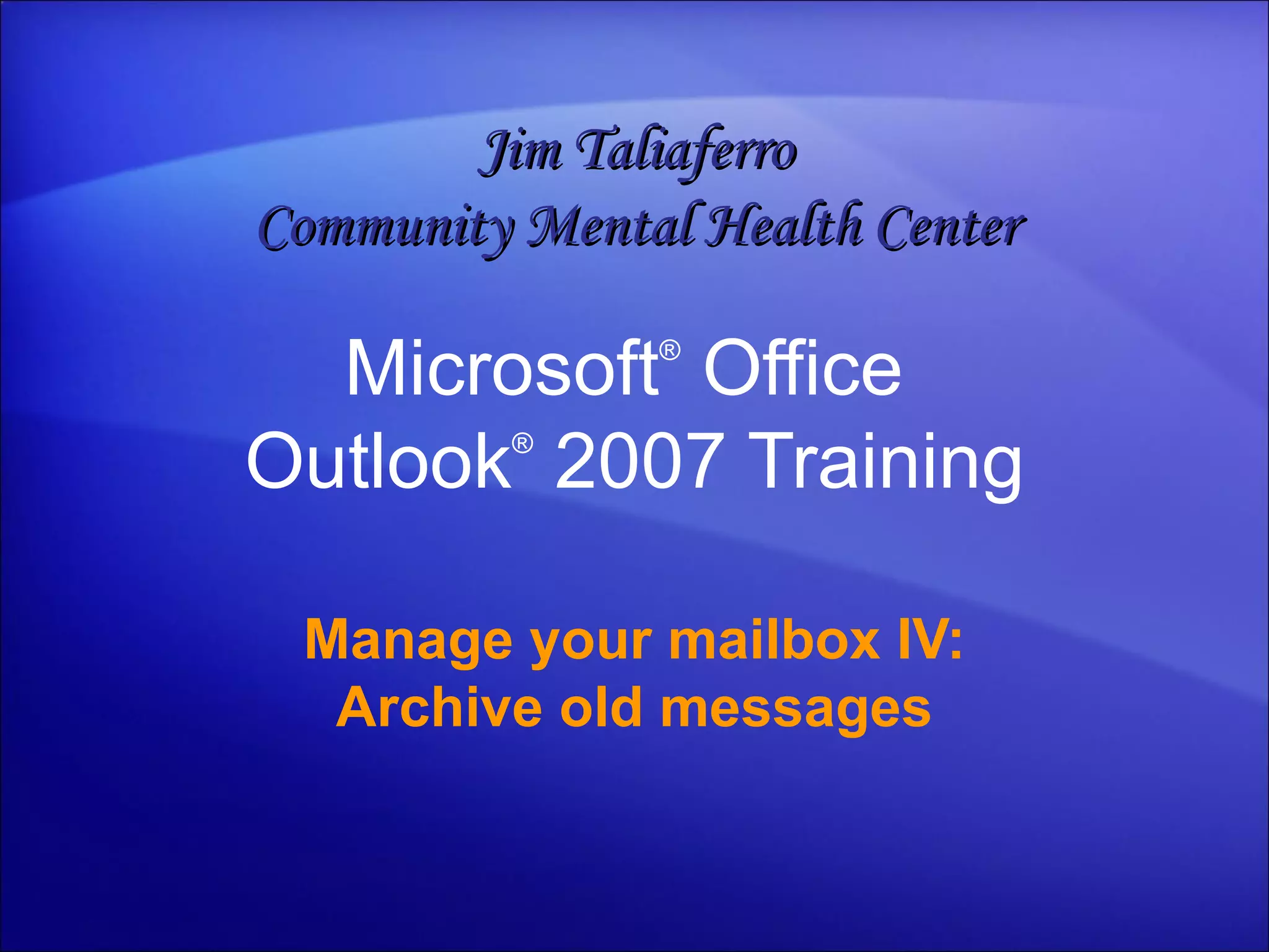 outlook-2007-manage-your-mailbox-i-v-archive-old-messages-ppt