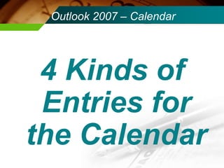 Outlook 2007 – Calendar 4 Kinds of Entries for the Calendar 