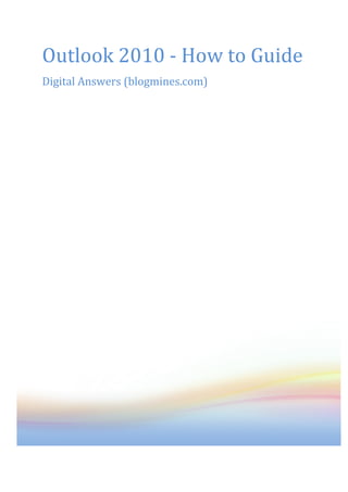 Outlook 2010 - How to Guide
Digital Answers (blogmines.com)
 