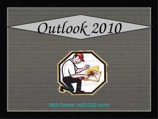 Outlook 2010 
http://www.out2010.com 
 