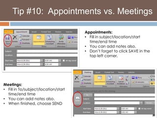 Tip #10:  Appointments vs. MeetingsAppointments:Fill in subject/location/start time/end time