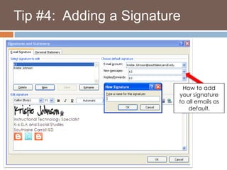    Tip #4:  Adding a SignatureHow to add your signature to all emails as default.