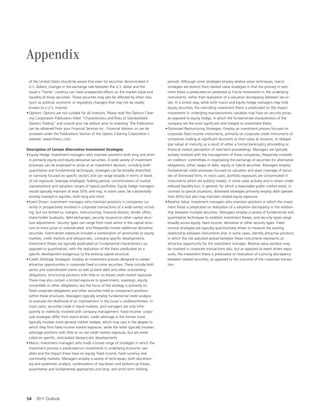 Appendix
  of the United States should be aware that even for securities denominated in             periods. Although some strategies employ relative value techniques, macro
  U.S. dollars, changes in the exchange rate between the U.S. dollar and the               strategies are distinct from relative value strategies in that the primary in-vest-
  issuer’s “home” currency can have unexpected e ects on the market value and              ment thesis is predicated on predicted or future movements in the underlying
  liquidity of those securities. Those securities may also be a ected by other risks       instruments, rather than realization of a valuation discrepancy between securi-
  (such as political, economic or regulatory changes) that may not be readily              ties. In a similar way, while both macro and equity hedge managers may hold
  known to a U.S. investor.                                                                equity securities, the overriding investment thesis is predicated on the impact
• Options: Options are not suitable for all investors. Please read the Options Clear-      movements in underlying macroeconomic variables may have on security prices,
  ing Corporation Publication titled “Characteristics and Risks of Standardized            as opposed to equity hedge, in which the fundamental characteristics of the
  Options Trading” and consult your tax advisor prior to investing. The Publication        company are the most signi cant and integral to investment thesis.
  can be obtained from your Financial Services Inc., Financial Advisor, or can be        • Distressed Restructuring Strategies: Employ an investment process focused on
  accessed under the Publications Section of the Option Clearing Corporation’s             corporate xed income instruments, primarily on corporate credit instruments of
  website: www.theocc.com.                                                                 companies trading at signi cant discounts to their value at issuance, or obliged
                                                                                           (par value) at maturity, as a result of either a formal bankruptcy proceeding or
Description of Certain Alternative Investment Strategies                                     nancial market perception of near-term proceedings. Managers are typically
• Equity Hedge: Investment managers who maintain positions both long and short             actively involved with the management of these companies, frequently involved
  in primarily equity and equity-derivative securities. A wide variety of investment       on creditors’ committees in negotiating the exchange of securities for alternative
  processes can be employed to arrive at an investment decision, including both            obligations, either swaps of debt, equity or hybrid securities. Managers employ
  quantitative and fundamental techniques; strategies can be broadly diversi ed            fundamental credit processes focused on valuation and asset coverage of securi-
  or narrowly focused on speci c sectors and can range broadly in terms of levels          ties of distressed rms. In most cases, portfolio exposures are concentrated in
  of net exposure, leverage employed, holding period, concentrations of market             instruments which are publicly traded, in some cases actively and in others under
  capitalizations and valuation ranges of typical portfolios. Equity hedge managers        reduced liquidity but, in general, for which a reasonable public market exists. In
  would typically maintain at least 50% and may, in some cases, be substantially           contrast to special situations, distressed strategies primarily employ debt (greater
  entirely invested in equities, both long and short.                                      than 60%) but also may maintain related equity exposure.
• Event Driven: Investment managers who maintain positions in companies cur-             • Relative Value: Investment managers who maintain positions in which the invest-
  rently or prospectively involved in corporate transactions of a wide variety includ-     ment thesis is predicated on realization of a valuation discrepancy in the relation-
  ing, but not limited to, mergers, restructurings, nancial distress, tender o ers,        ship between multiple securities. Managers employ a variety of fundamental and
  share-holder buybacks, debt exchanges, security issuance or other capital struc-         quantitative techniques to establish investment theses, and security types range
  ture adjustments. Security types can range from most senior in the capital struc-        broadly across equity, xed income, derivative or other security types. Fixed
  ture to most junior or subordinated, and frequently involve additional derivative        income strategies are typically quantitatively driven to measure the existing
  securities. Event-driven exposure includes a combination of sensitivities to equity      relationship between instruments and, in some cases, identify attractive positions
  markets, credit markets and idiosyncratic, company-speci c developments.                 in which the risk-adjusted spread between these instruments represents an
  Investment theses are typically predicated on fundamental characteristics (as            attractive opportunity for the investment manager. Relative value position may
  opposed to quantitative), with the realization of the thesis predicated on a             be involved in corporate transactions also, but as opposed to event driven expo-
  speci c development exogenous to the existing capital structure.                         sures, the investment thesis is predicated on realization of a pricing discrepancy
• Credit Arbitrage Strategies: Employ an investment process designed to isolate            between related securities, as opposed to the outcome of the corporate transac-
  attractive opportunities in corporate xed in-come securities. These include both         tion.
  senior and subordinated claims as well as bank debt and other outstanding
  obligations, structuring positions with little or no broad credit market exposure.
  These may also contain a limited exposure to government, sovereign, equity,
  convertible or other obligations, but the focus of the strategy is primarily on
    xed corporate obligations and other securities held as component positions
  within these structures. Managers typically employ fundamental credit analysis
  to evaluate the likelihood of an improvement in the issuer’s creditworthiness. In
  most cases, securities trade in liquid markets, and managers are only infre-
  quently or indirectly involved with company management. Fixed income: corpo-
  rate strategies di er from event driven; credit arbitrage in the former more
  typically involves more general market hedges, which may vary in the degree to
  which they limit xed income market exposure, while the latter typically involves
  arbitrage positions with little or no net credit market exposure, but are predi-
  cated on speci c, anticipated idiosyncratic developments.
• Macro: Investment managers who trade a broad range of strategies in which the
  investment process is predicated on movements in underlying economic vari-
  ables and the impact these have on equity, xed income, hard currency and
  commodity markets. Managers employ a variety of techniques, both discretion-
  ary and systematic analysis, combinations of top-down and bottom-up theses,
  quantitative and fundamental approaches and long- and short-term holding




54    2011 Outlook
 