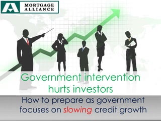 Government intervention
    hurts investors
 How to prepare as government
focuses on slowing credit growth
 