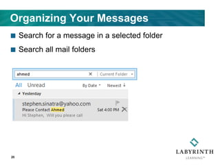 Organizing Your Messages
 Search for a message in a selected folder
 Search all mail folders
20
 
