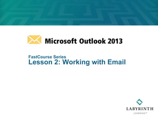 FastCourse Series
Lesson 2: Working with Email
 