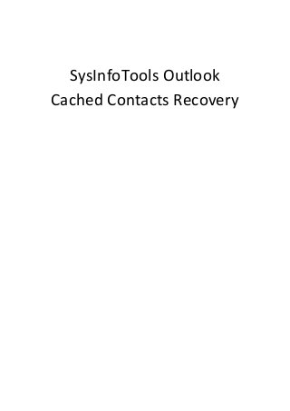 SysInfoTools Outlook
Cached Contacts Recovery

 