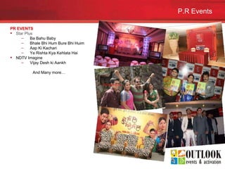 P.R Events PR EVENTS Star Plus Ba Bahu Baby Bhale Bhi Hum Bure Bhi Huim Aap Ki Kachari Ye Rishta Kya Kehlata Hai NDTV Imagine Vijay Desh ki Aankh And Many more… Parikrama Inc   